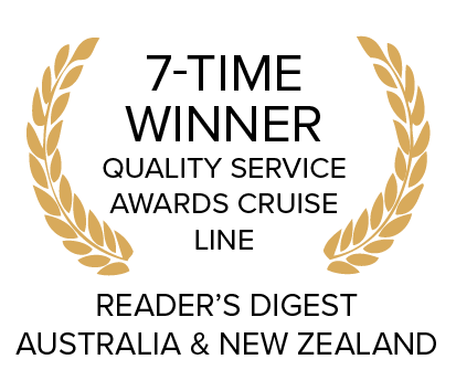 7 TIME WINNER Quality Service Awards Cruise Line Reader’s Digest Australia & New Zealand